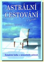 Astrální cestování v praxi kompletní kniha o mimotělních zážitích 