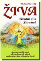 Živa – životní síla Slovanů staroslovanské učení o životní energii, léčení, duchovním růstu a šťastném životě