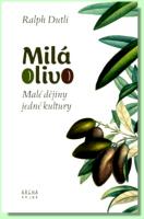 Milá Olivo malé dějiny jedné kultury - zamyšlení o rostlině jménem olea europeana sativa