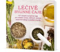 Léčivé bylinné čaje 101 receptů na bylinné čaje pro zvládání stresu, běžných nemoci, sezónních alergií a posílení imunity