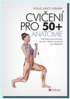 Cvičení pro 50+ anatomie - váš ilustrovaný průvodce pro sílu, hbitost a pružnost i po padesátce