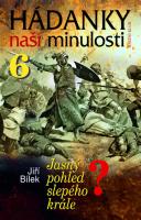 Hádanky naší minulosti 6 - Jasný pohled slepého krále