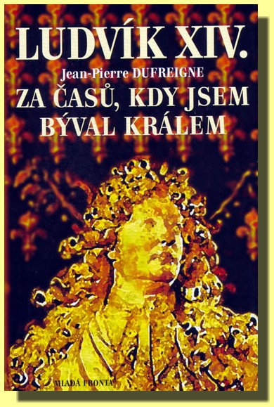 Ludvík XIV. za časů, kdy jsem býval král